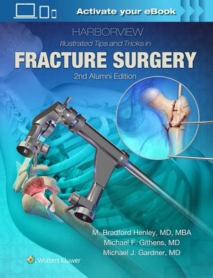 Harborview Illustrated Tips and Tricks in Fracture Surgery - Henley, M.