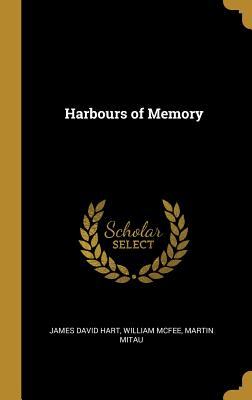 Harbours of Memory - Hart, James David, and McFee, William, and Mitau, Martin