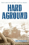 Hard Aground: Untold stories from the Pollux and Truxton disaster