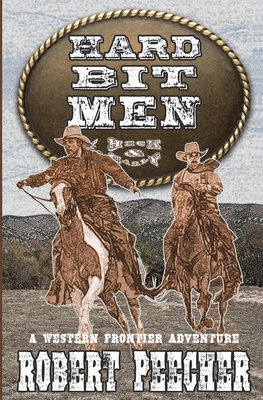 Hard Bit Men: A Western Frontier Adventure - Peecher, Robert