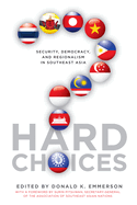 Hard Choices: Security, Democracy, and Regionalism in Southeast Asia