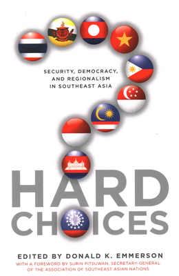 Hard Choices: Security, Democracy, and Regionalism in Southeast Asia - Emmerson, Donald K (Editor)