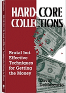 Hard-Core Collections: Brutal But Effective Techniques for Getting the Money