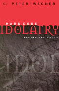 Hard-Core Idolatry: Facing the Facts