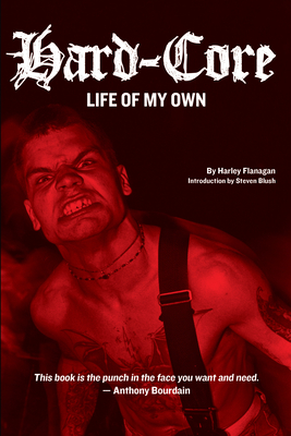Hard-Core: Life of My Own - Flanagan, Harley, and Blush, Steven (Introduction by)