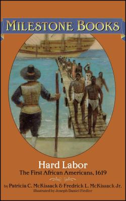 Hard Labor: The First African Americans, 1619 - McKissack, Patricia C, and McKissack, Fredrick L