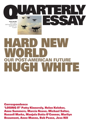Hard New World: Our Post-American Future; Quarterly Essay 98 - White, Hugh