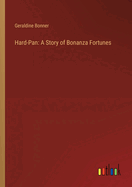 Hard-Pan: A Story of Bonanza Fortunes