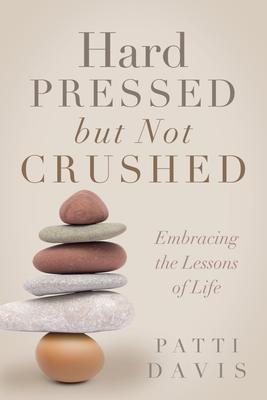 Hard Pressed but Not Crushed: Embracing the Lessons of Life - Davis, Patti, and Modlin, Phillip (Foreword by)