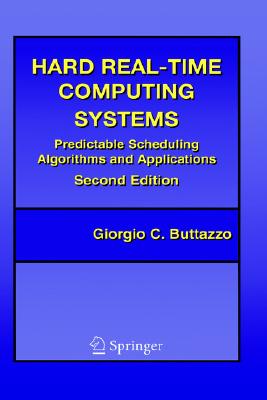 Hard Real-Time Computing Systems: Predictable Scheduling Algorithms and Applications - Buttazzo, Giorgio C, and Buttazzo, G C