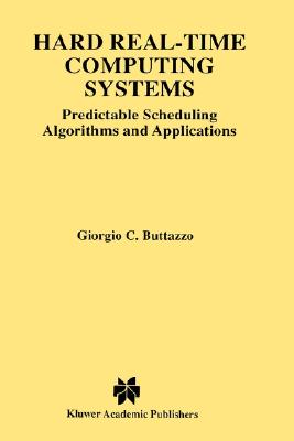 Hard Real-Time Computing Systems: Predictable Scheduling Algorithms and Applications - Buttazzo, Giorgio C, and Buttanzo, Giorgio