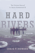 Hard Rivers: The Untold Saga of La Salle: Expedition II