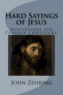 Hard Sayings of Jesus: Discussions for Curious Christians.
