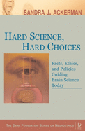 Hard Science, Hard Choices: Facts, Ethics, and Policies Guiding Brain Science Today