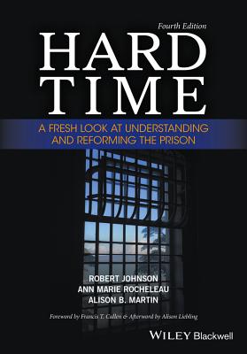 Hard Time: A Fresh Look at Understanding and Reforming the Prison - Johnson, Robert, and Rocheleau, Ann Marie, and Martin, Alison B.