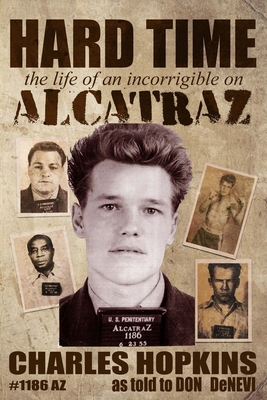 Hard Time: The Life of an Incorrigible on Alcatraz - Hopkins, Charlie, and DeNevi, Don, and Edwards, Daniel a (Foreword by)