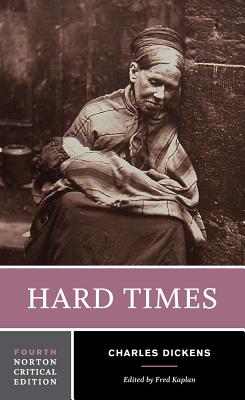 Hard Times: A Norton Critical Edition - Dickens, Charles, and Kaplan, Fred (Editor)
