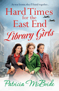 Hard Times for the East End Library Girls: The emotional wartime saga series from Patricia McBride