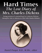 Hard Times: The Lost Diary of Mrs. Charles Dickens - Panger, Daniel, B.D., M. DIV. (Editor)