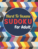 Hard To Insane SUDOKU For Adult: Logical Thinking Entertain and challenging puzzles