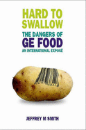 Hard to Swallow: The Dangers of GE Food - An International Expose