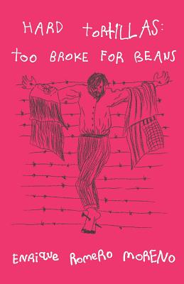 Hard Tortillas: Too Broke for Beans - Romero Jr, Enrique (Translated by), and Romero Moreno, Enrique