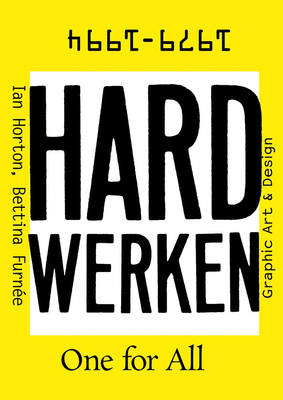 Hard Werken: One for All: Graphic Art & Design 1979-1994 - Horton, Ian, Mr. (Text by), and Furnee, Bettina (Text by), and Bestley, Russ (Text by)