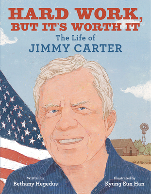 Hard Work, But It's Worth It: The Life of Jimmy Carter - Hegedus, Bethany
