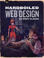 Hardboiled Web Design - Clarke, Andy, and Mills, Chris (Editor), and Damme, Tim van (Editor)