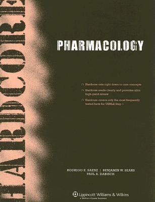 Hardcore Pharmacology - Saenz, Rodrigo E, and Sears, Benjamin W (Editor), and Dabisch, Paul Adam (Editor)