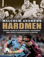 Hardmen: Rugby League's Roughest, Toughest and Most Courageous Players