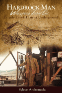 Hardrock Man - Whispers from the Cripple Creek Mining District Underground