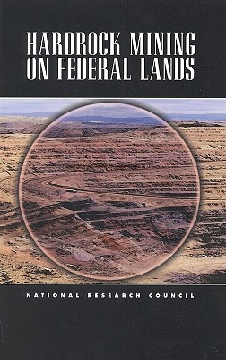 Hardrock Mining on Federal Lands - National Research Council, and Division on Earth and Life Studies, and Commission on Geosciences Environment and Resources