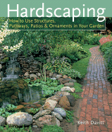 Hardscaping: How to Use Structures, Pathways, Patios & Ornaments in Your Garden - Davitt, Keith