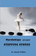 Hardships Are Just Stepping Stones: Learn to Overcome When Others Fail