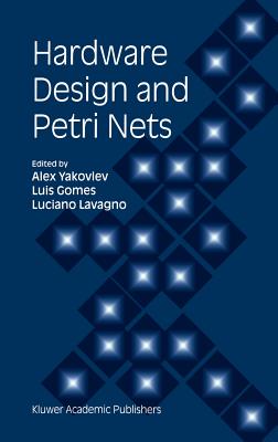 Hardware Design and Petri Nets - Yakovlev, Alex (Editor), and Gomes, Luis (Editor), and Lavagno, Luciano (Editor)