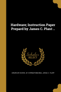 Hardware; Instruction Paper Prepard by James C. Plant ..