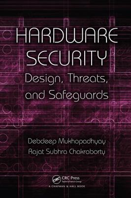 Hardware Security: Design, Threats, and Safeguards - Mukhopadhyay, Debdeep, and Chakraborty, Rajat Subhra