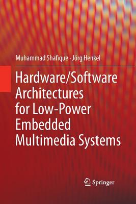 Hardware/Software Architectures for Low-Power Embedded Multimedia Systems - Shafique, Muhammad, and Henkel, Jrg