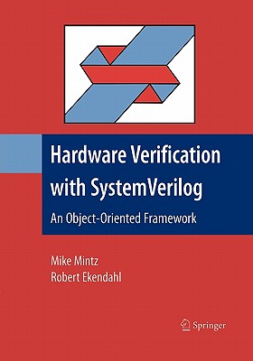 Hardware Verification with System Verilog: An Object-Oriented Framework - Mintz, Mike, and Ekendahl, Robert