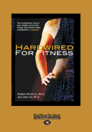 Hardwired for Fitness: The Evolutionary Way to Lose Weight, Have More Energy, and Improve Body Composition - Naturally.