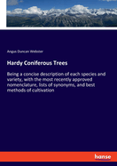 Hardy Coniferous Trees: Being a concise description of each species and variety, with the most recently approved nomenclature, lists of synonyms, and best methods of cultivation