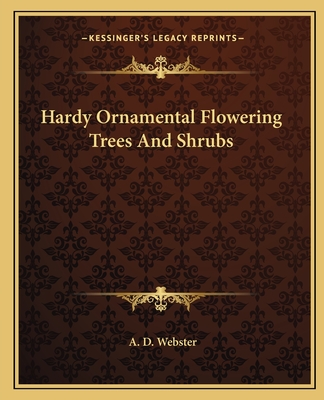 Hardy Ornamental Flowering Trees And Shrubs - Webster, A D
