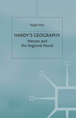 Hardy's Geography: Wessex and the Regional Novel - Pite, R