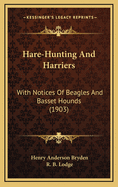 Hare-Hunting And Harriers: With Notices Of Beagles And Basset Hounds (1903)