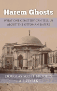 Harem Ghosts: What One Cemetery Can Tell Us About the Ottoman Empire