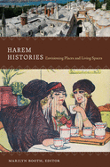 Harem Histories: Envisioning Places and Living Spaces
