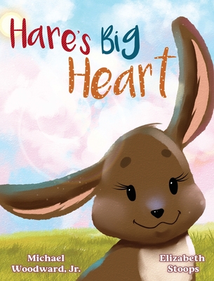 Hare's Big Heart - Woodward, Michael a, and Stoops, Elizabeth