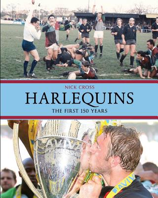 Harlequins: The First 150 Years - Cross, Nick