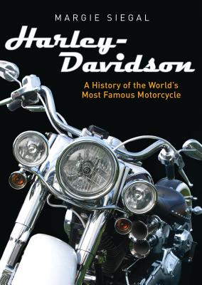 Harley-Davidson: A History of the World's Most Famous Motorcycle - Siegal, Margie